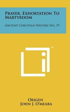 portada prayer, exhortation to martyrdom: ancient christian writers no. 19 (in English)