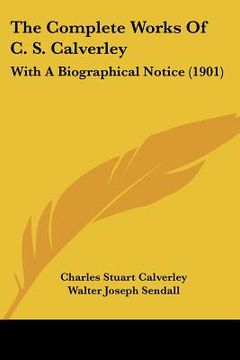 portada the complete works of c. s. calverley: with a biographical notice (1901) (en Inglés)