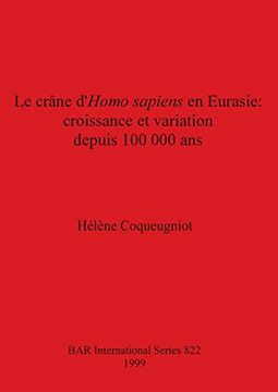 portada Le Crâne D'Homo Sapiens en Eurasie - Croissance et Variation Depuis 100 000 ans (822) (British Archaeological Reports International Series) (in English)