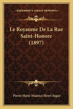 portada Le Royaume De La Rue Saint-Honore (1897) (en Francés)