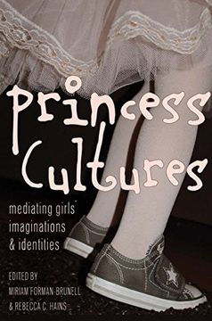portada Princess Cultures: Mediating Girls' Imaginations and Identities (Mediated Youth) (en Inglés)