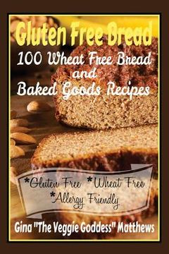 portada Gluten Free Bread: 100 Wheat Free Bread and Baked Goods Recipes: Gluten Free Cookbook (en Inglés)