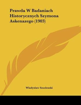 portada Prawda W Badaniach Historycznych Szymona Askenazego (1903) (in English)