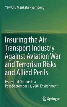 portada insuring the air transport industry against aviation war and terrorism risks and allied perils: issues and options in a post-september 11, 2001 enviro (en Inglés)