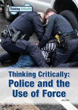 portada Thinking Critically Police and the Use of Force (en Inglés)