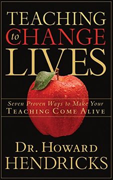 portada Teaching to Change Lives: 7 Proven Ways to Make Your Teaching Come Alive (en Inglés)