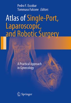 Atlas of Single-Port, Laparoscopic, and Robotic Surgery: A Practical Approach in Gynecology (en Inglés)