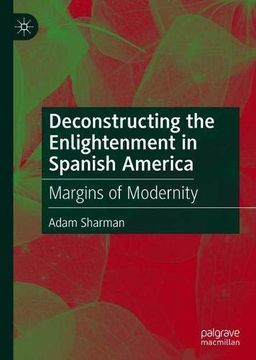 portada Deconstructing the Enlightenment in Spanish America: Margins of Modernity (en Inglés)