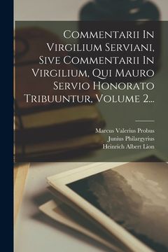 portada Commentarii In Virgilium Serviani, Sive Commentarii In Virgilium, Qui Mauro Servio Honorato Tribuuntur, Volume 2... (in Latin)