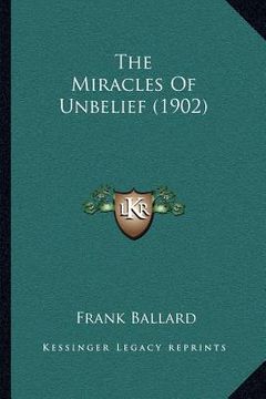 portada the miracles of unbelief (1902) (en Inglés)