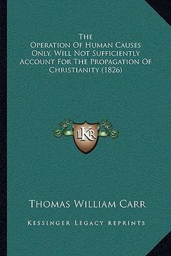 portada the operation of human causes only, will not sufficiently account for the propagation of christianity (1826)