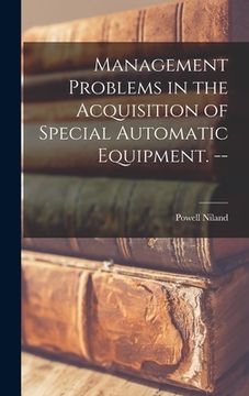 portada Management Problems in the Acquisition of Special Automatic Equipment. -- (en Inglés)