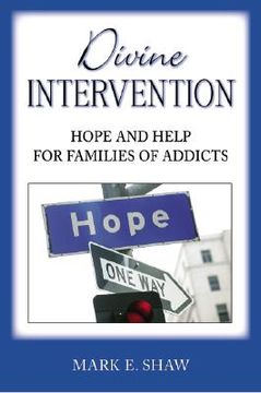 portada divine intervention: hope and help for families of addicts (en Inglés)