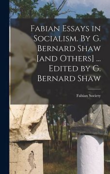 portada Fabian Essays in Socialism. By g. Bernard Shaw [And Others]. Edited by g. Bernard Shaw (en Inglés)