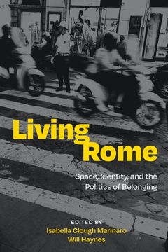 Living Rome. Space, Identity, and the Politics of Belonging