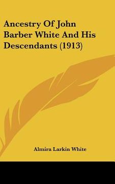 portada ancestry of john barber white and his descendants (1913) (en Inglés)