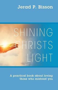 portada Shining Christs Light: A Practical Book About Loving Those who Mistreat you (en Inglés)