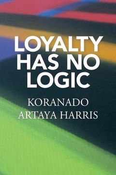 portada Loyalty Has No Logic (en Inglés)