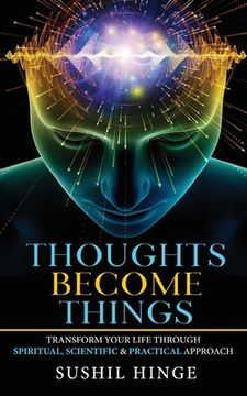 portada Thoughts Become Things: Transform Your Life Through Spiritual, Scientific & Practical Approach Paperback (en Inglés)