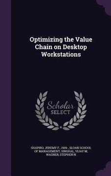 portada Optimizing the Value Chain on Desktop Workstations (en Inglés)