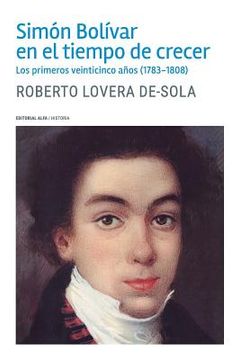 portada Simón Bolívar en el tiempo de crecer: Los primeros veinticinco años (1783-1808)