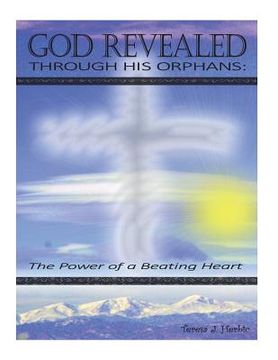 portada God Revealed through His Orphans: The Power of a Beating Heart (en Inglés)