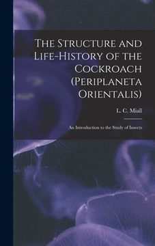 portada The Structure and Life-history of the Cockroach (Periplaneta Orientalis); an Introduction to the Study of Insects (in English)