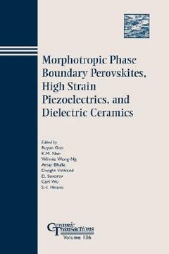 portada morphotropic phase boundary perovskites, high strain piezoelectrics, and dielectric ceramics: proceedings of the symposium held at the 104th annual meeting of the american ceramic society, april 28-may1, 2002 in missouri, & 103rd meeting, april 22-25, 200
