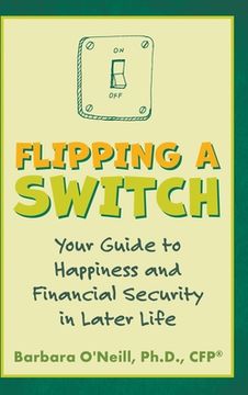 portada Flipping a Switch: Your Guide to Happiness and Financial Security in Later Life (en Inglés)
