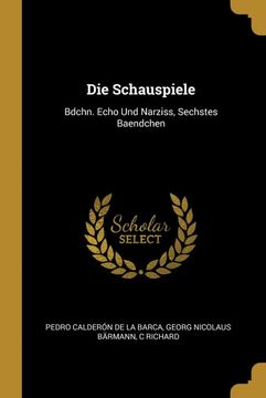 portada Die Schauspiele: Bdchn. Echo und Narziss, Sechstes Baendchen (en Alemán)
