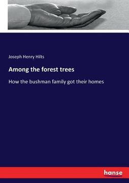 portada Among the forest trees: How the bushman family got their homes