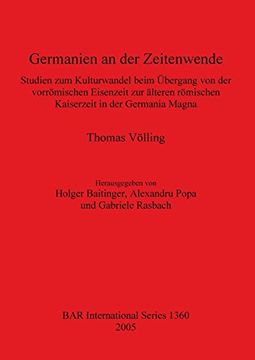 portada Germanien an der Zeitenwende: Studien zum Kulturwandel beim Übergang von der vorrömischen Eisenzeit zur älteren römischen Kaiserzeit in der Germania Der Germania Magna (BAR International Series)