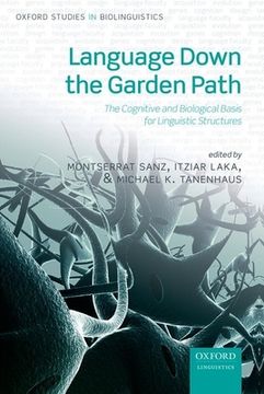 portada Language Down the Garden Path: The Cognitive and Biological Basis for Linguistic Structures: 4 (Oxford Studies in Biolinguistics) (en Inglés)