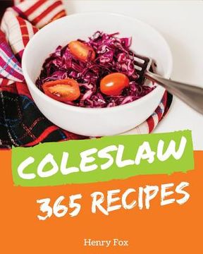 portada Coleslaw 365: Enjoy 365 Days with Amazing Coleslaw Recipes in Your Own Coleslaw Cookbook! [book 1] (en Inglés)