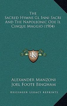 portada the sacred hymns gl inni sacri and the napoleonic ode il cinque maggio (1904) (en Inglés)