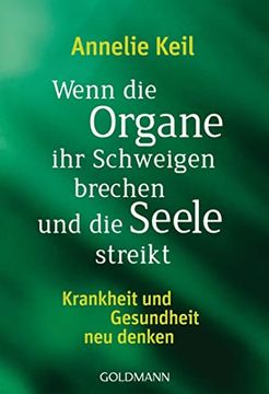 portada Wenn die Organe ihr Schweigen Brechen und die Seele Streikt: Krankheit und Gesundheit neu Denken (en Alemán)