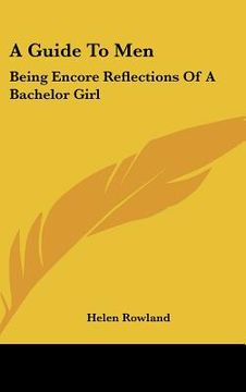 portada a guide to men: being encore reflections of a bachelor girl (en Inglés)