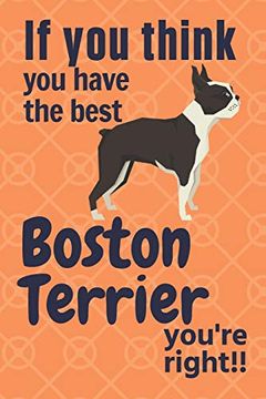 portada If you Think you Have the Best Boston Terrier You're Right! For Boston Terrier dog Fans (in English)