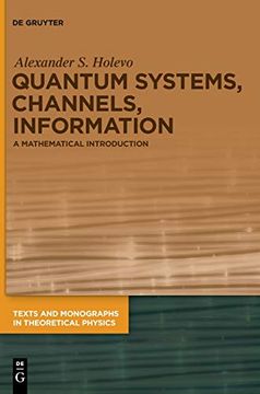 portada Quantum Systems, Channels, Information: A Mathematical Introduction (Texts and Monographs in Theoretical Physics) (en Inglés)