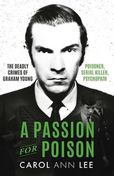 portada A Passion for Poison: A True Crime Story Like No Other, the Extraordinary Tale of the Schoolboy Teacup Poisoner