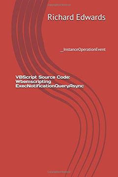 portada Vbscript Source Code: Wbemscripting Execnotificationqueryasync: __Instanceoperationevent (en Inglés)