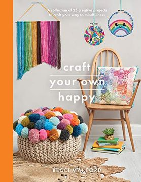 portada Craft Your own Happy: A Collection of 25 Creative Projects to Craft Your way to Mindfulness (Crafts) (en Inglés)