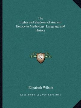 portada the lights and shadows of ancient european mythology, language and history (in English)