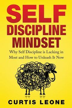 portada Self Discipline Mindset: Why Self Discipline Is Lacking In Most And How To Unleash It Now