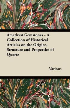 portada amethyst gemstones - a collection of historical articles on the origins, structure and properties of quartz (en Inglés)