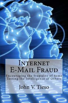 portada Internet E-Mail Fraud: Encouraging the Stupidity of Some; testing the Intelligence of Others (en Inglés)