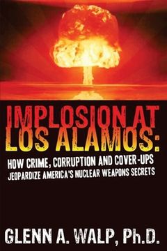 portada Implosion at Los Alamos: How Crime, Corruption and Cover-ups Jeopardize America's Nuclear Weapons Secrets (in English)