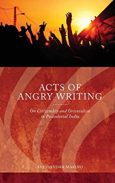 portada Acts of Angry Writing: On Citizenship and Orientalism in Postcolonial India (Series in Citizenship Studies) (in English)