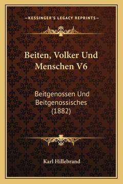 portada Beiten, Volker Und Menschen V6: Beitgenossen Und Beitgenossisches (1882) (en Alemán)