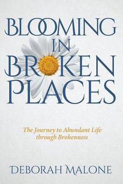portada Blooming in Broken Places: The Journey to Abundant Life through Brokenness (en Inglés)